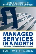 Cover: Managed Services in a Month - Build a Successful IT Service Business in 30 Days - 2nd Ed. - Great Little Book Publishing Co., Inc.