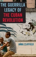 Cover: The Guerrilla Legacy of the Cuban Revolution - University Press of Florida