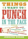 Cover: Things I Want to Punch in the Face - Prospect Park Books