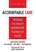 Cover: Accountable Care. Bridging the Health Information Technology Divide. 1st Edition - Convurgent Publishing, LLC