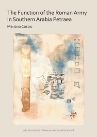 Enlarge image Cover: The Function of the Roman Army in Southern Arabia Petraea - Archaeopress Archaeology