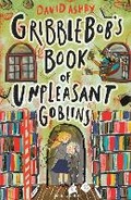 Cover: Gribblebob's Book of Unpleasant Goblins - Pushkin Children's Books