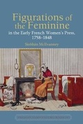 Cover: Figurations of the Feminine in the Early French Women's Press, 1758-1848 - Liverpool University Press
