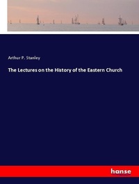 Enlarge image Cover: The Lectures on the History of the Eastern Church - Hansebooks