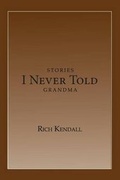 Cover: Stories I Never Told Grandma - Rich Kendall Books