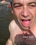 Cover: Mike Watt: On and Off Bass - Three Rooms Press
