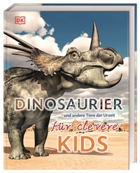 Abbildung von: Wissen für clevere Kids. Dinosaurier und andere Tiere der Urzeit für clevere Kids - Dorling Kindersley Verlag