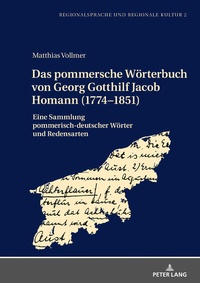 Abbildung von: Das pommersche Wörterbuch von Georg Gotthilf Jacob Homann (1774-1851) - Peter Lang Verlag