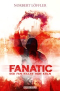 Cover: FanatiC Der Fan-Killer von K&ouml;ln - Manviraverlag