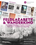 Cover: Feldlazarett & Wanderkino - Die Innere Mission in Bayern zwischen Kaiserreich und Weimarer Republik - Fink, Josef