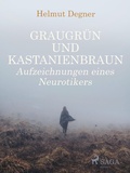 Cover: Graugr&uuml;n und Kastanienbraun. Aufzeichnungen eines Neurotikers - Saga Egmont