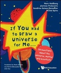 Cover: If You Had To Draw A Universe For Me... : 50 Questions About The Universe, Matter And Scientists - World Scientific Education