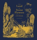 Cover: Land of Stone Flowers - Chronicle Books LLC