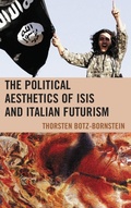 Cover: The Political Aesthetics of ISIS and Italian Futurism - Lexington Books