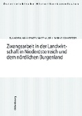 Cover: Zwangsarbeit in der Landwirtschaft in Niederoesterreich und dem noerdlichen Burgenland - B&ouml;hlau