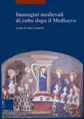Cover: Immagini Medievali Di Culto Dopo Il Medioevo - Viella