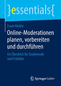 Abbildung von: Online-Moderationen planen, vorbereiten und durchführen - Springer Gabler