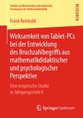 Cover: Wirksamkeit von Tablet-PCs bei der Entwicklung des Bruchzahlbegriffs aus mathematikdidaktischer und psychologischer Perspektive - Springer Spektrum