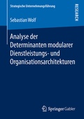 Cover: Analyse der Determinanten modularer Dienstleistungs- und Organisationsarchitekturen - Springer Gabler