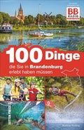 Cover: 100 Dinge, die Sie in Brandenburg erlebt haben m&uuml;ssen - Sutton
