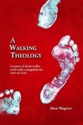Cover: A Walking Theology - Alan Wagner