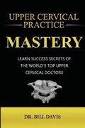 Cover: Upper Cervical Practice Mastery - Upper Cervical Practice Mastery