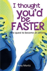 Enlarge image Cover: I Thought You'd Be Faster - Amy Moritz