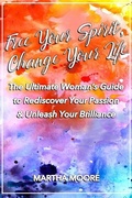 Cover: Free Your Spirit, Change Your Life - Ingenium Books