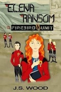 Cover: Elena Ransom and the Firebird Unit - J.S. Wood