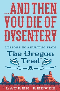Abbildung von: ... And Then You Die of Dysentery - Houghton Mifflin Harcourt