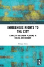 Cover: Indigenous Rights to the City - Routledge