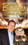 Cover: How a Beaver Saved My Life - Barnes Consulting Group Inc