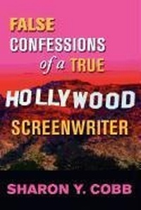 Abbildung von: False Confessions of a True Hollywood Screenwriter - Hollywood House Publishing