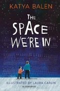 Cover: The Space We're In - Bloomsbury Childrens Books