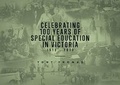 Cover: Celebrating 100 Years of Special Education in Victoria 1913-2013 - Arcadia