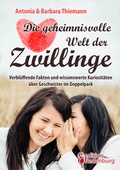 Cover: Die geheimnisvolle Welt der Zwillinge - Verbl&uuml;ffende Fakten und wissenswerte Kuriosit&auml;ten &uuml;ber Geschwister im Doppelpack - edition riedenburg e.U.