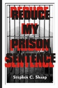 Cover: Reduce My Prison Sentence - Sunbelt Publishing