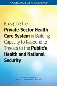 Abbildung von: Engaging the Private-Sector Health Care System in Building Capacity to Respond to Threats to the Public's Health and National Security - National Academies Press