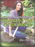 Cover: Happy, Healthy, Family Tracking the Outdoors in - www.grayforestpublishing.com