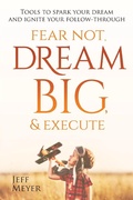 Cover: Fear Not, Dream Big, & Execute - Jeffrey S Meyer