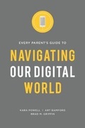 Cover: Every Parent's Guide to Navigating our Digital World - Fuller Youth Institute