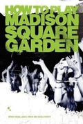 Cover: How to Play Madison Square Garden - A Guide to Stage Performance - Not More Saxophone Music, Ink