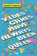 Cover: Video Games Have Always Been Queer - New York University Press