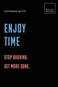 Cover: Enjoy Time: Stop rushing. Get more done. - White Lion Publishing