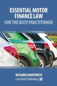 Abbildung von: Essential Motor Finance Law for the Busy Practitioner - Law Brief Publishing