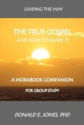 Cover: Leading The Way The True Gospel And How To Share It A Workbook Companion For Group Study - J&a Book Publishers