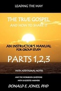 Cover: Leading The Way The True Gospel And How To Share It An Instructor's Manual For Group Study With The Workbook Questions And Suggested Answers - J & a Book Publishers
