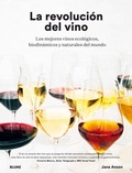 Cover: La revoluci&oacute;n del vino : una descripci&oacute;n en detalle de os mejores vinos ecol&oacute;gicos, biodin&aacute;micos y naturales del mundo - Naturart