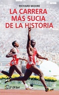 Cover: La carrera m&aacute;s sucia de la historia : Ben Johnson, Carl Lewis y la final de los 100 m lisos de los Juegos Ol&iacute;mpicos de 1988 en Se&uacute;l - Libros de Ruta