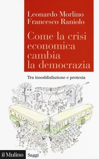 Abbildung von: Come la crisi economica cambia la democrazia. Tra insoddisfazione e protesta - Saggi;Il Mulino